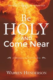 Be Holy and Come Near, Henderson Warren A