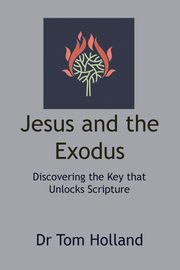 ksiazka tytu: Jesus and the Exodus autor: Holland Tom