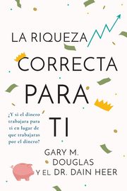La Riqueza Correcta Para Ti (Spanish), Douglas Gary M.