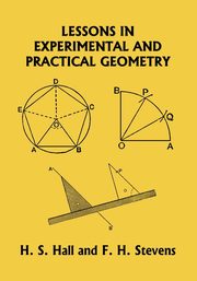 Lessons in Experimental and Practical Geometry (Yesterday's Classics), Hall H. S.