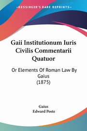 Gaii Institutionum Iuris Civilis Commentarii Quatuor, Gaius