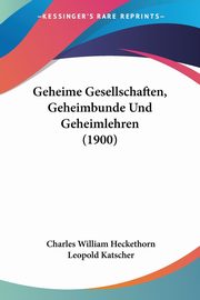 Geheime Gesellschaften, Geheimbunde Und Geheimlehren (1900), Heckethorn Charles William