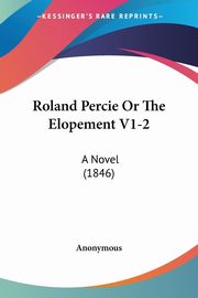 Roland Percie Or The Elopement V1-2, Anonymous