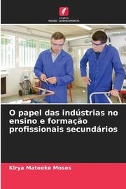 O papel das indstrias no ensino e forma?o profissionais secundrios, Mateeke Moses Kirya