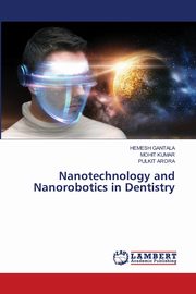 Nanotechnology and Nanorobotics in Dentistry, GANTALA HEMESH