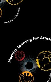 Machine Learning for Artists, Franklin Edward