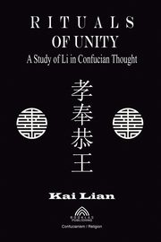 Rituals of Unity - Study of Li in Confucian Thought, Lian Kai
