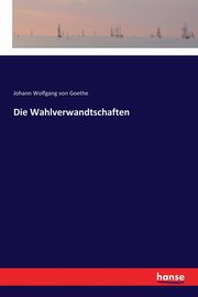 Die Wahlverwandtschaften, von Goethe Johann Wolfgang