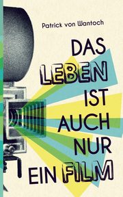 Das Leben ist auch nur ein Film, von Wantoch Patrick