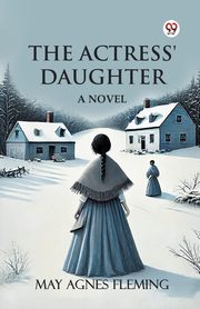 The Actress' Daughter A Novel, Fleming May Agnes