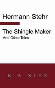 The Shingle Maker and Other Tales, Stehr Hermann