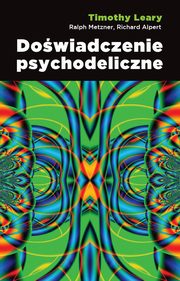 ksiazka tytu: Dowiadczenie psychodeliczne autor: Leary Timothy, Metzner Ralph, Alpert Richard