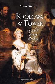 ksiazka tytu: Krlowa w Tower Upadek Anny Boleyn autor: Weir Alison