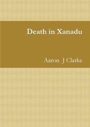 ksiazka tytu: Death in Xanadu autor: Clarke Aaron  J