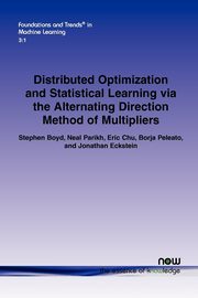 Distributed Optimization and Statistical Learning Via the Alternating Direction Method of Multipliers, Boyd Stephen