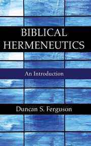 Biblical Hermeneutics, Ferguson Duncan S.