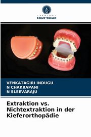 Extraktion vs. Nichtextraktion in der Kieferorthopdie, Indugu Venkatagiri