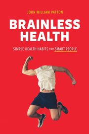 Brainless Health, Patton John William
