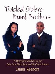Twisted Sisters Dumb Brothers, Reedom James