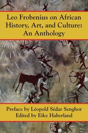 Leo Frobenius on African History, Art and Culture, Frobenius Leo
