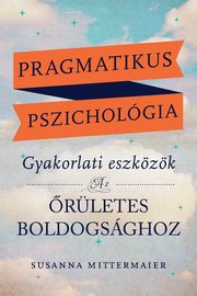 Pragmatikus pszicholgia (Pragmatic Psychology Hungarian), Mittermaier Susanna