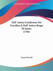 Dell' Antica Condizione Del Vercellese E Dell' Antico Borgo Di Santia (1766), Durandi Jacopo