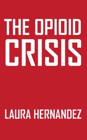 The Opioid Crisis, Hernandez Laura
