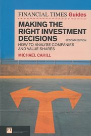 Financial Times Guide to Making the Right Investment Decisions, The (Book), Cahill Michael