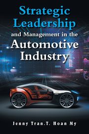 Strategic Leadership and Management in the Automotive Industry, Tran.T. Hoan My Jenny