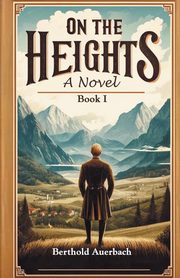On The Heights A Novel Book I, Auerbach Berthold