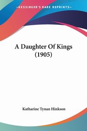 A Daughter Of Kings (1905), Hinkson Katharine Tynan