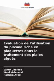 Evaluation de l'utilisation du plasma riche en plaquettes dans le traitement des plaies aigus, Ghoraba Samir