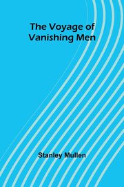 The Voyage of Vanishing Men, Mullen Stanley