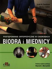 Postpowanie ortopedyczne w chorobach biodra i miednicy, Cheatham S.W., Kolber M.J.
