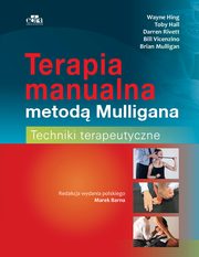 Terapia manualna metod Mulligana Techniki terapeutyczne, Hing W., Hall T., Rivett D., Mulligan B., Vicenzino B.