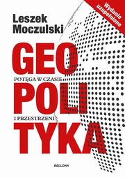 ksiazka tytu: Geopolityka Potga w czasie i przestrzeni autor: Moczulski Leszek