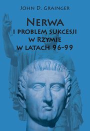 ksiazka tytu: Nerwa i problem sukcesji w Rzymie w latach 96-99 autor: Grainger John D.