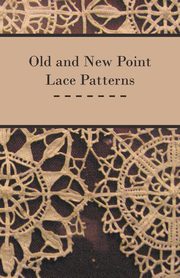Old and New Point Lace Patterns, Anon.