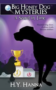 A Secret in Time (Big Honey Dog Mysteries #2), Hanna H.Y.