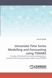 Univariate Time Series Modelling and Forecasting using TSMARS, Keogh Gerard