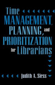 ksiazka tytu: Time Management, Planning, and Prioritization for Librarians autor: Siess Judith A.