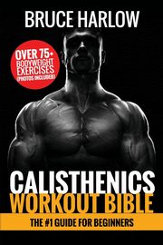 Calisthenics Workout Bible, Harlow Bruce