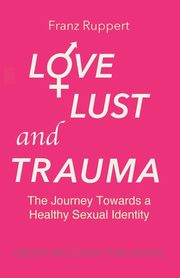 Love Lust and Trauma, Ruppert Franz