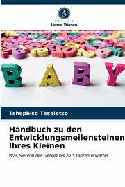 Handbuch zu den Entwicklungsmeilensteinen Ihres Kleinen, Teseletso Tshephiso
