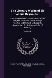 The Literary Works of Sir Joshua Reynolds ..., Farington Joseph