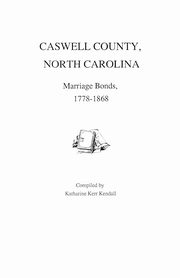 Caswell County, North Carolina, Marriage Bonds, 1778-1868, Kendall Katharine Kerr
