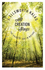 All Creation Sings, Kalas J. Ellsworth