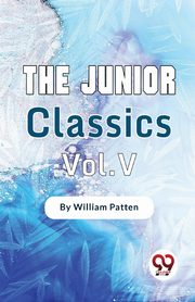 The Junior Classics-5, Patten William