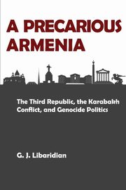 A PRECARIOUS ARMENIA, Libaridian Gerard J.