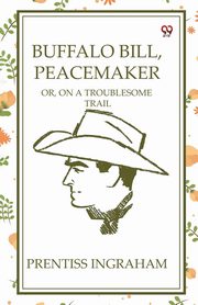 Buffalo Bill, Peacemaker Or, On A Troublesome Trail, Ingraham Prentiss